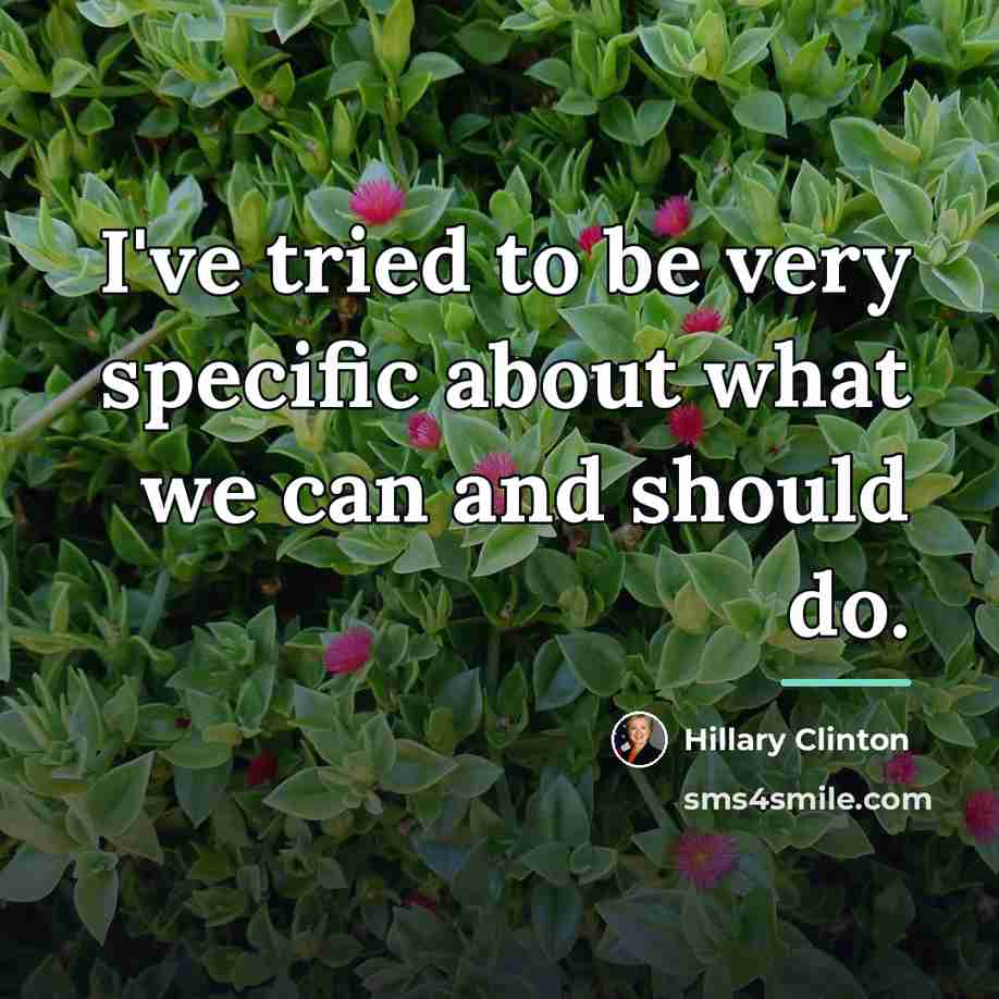 “I've tried to be very specific about what we can…” quote by Hillary Clinton
