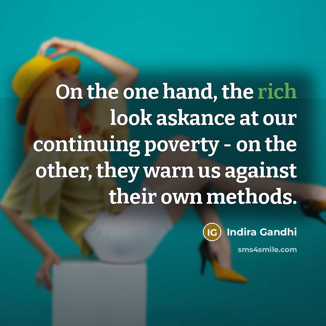 “On the one hand, the rich look askance at our…” quote by Indira Gandhi