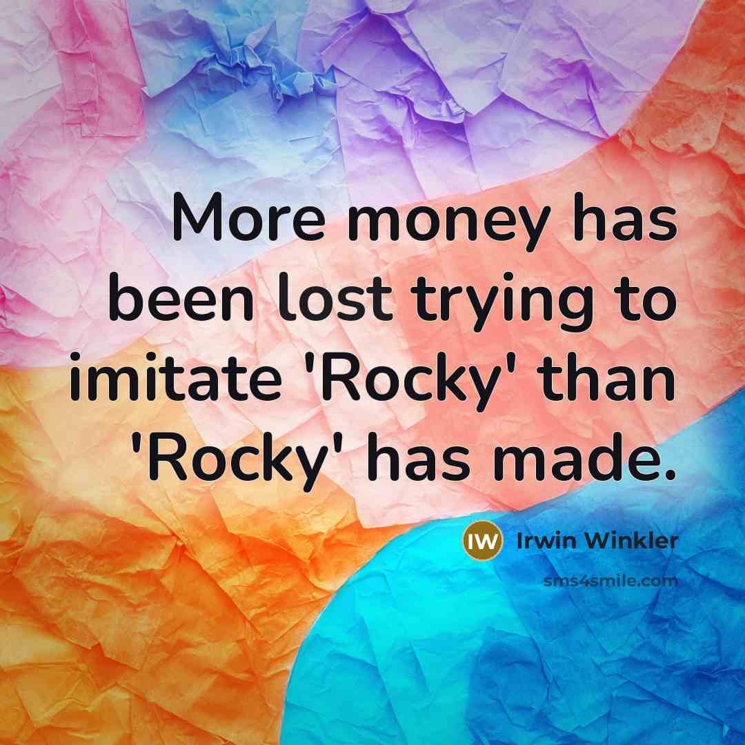 “More money has been lost trying to imitate 'Rocky' than…” quote by Irwin Winkler