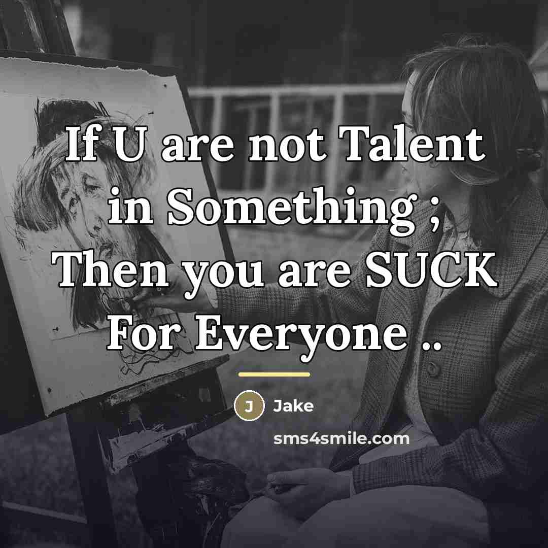 “If U are not Talent in Something ; Then you…” quote by Jake