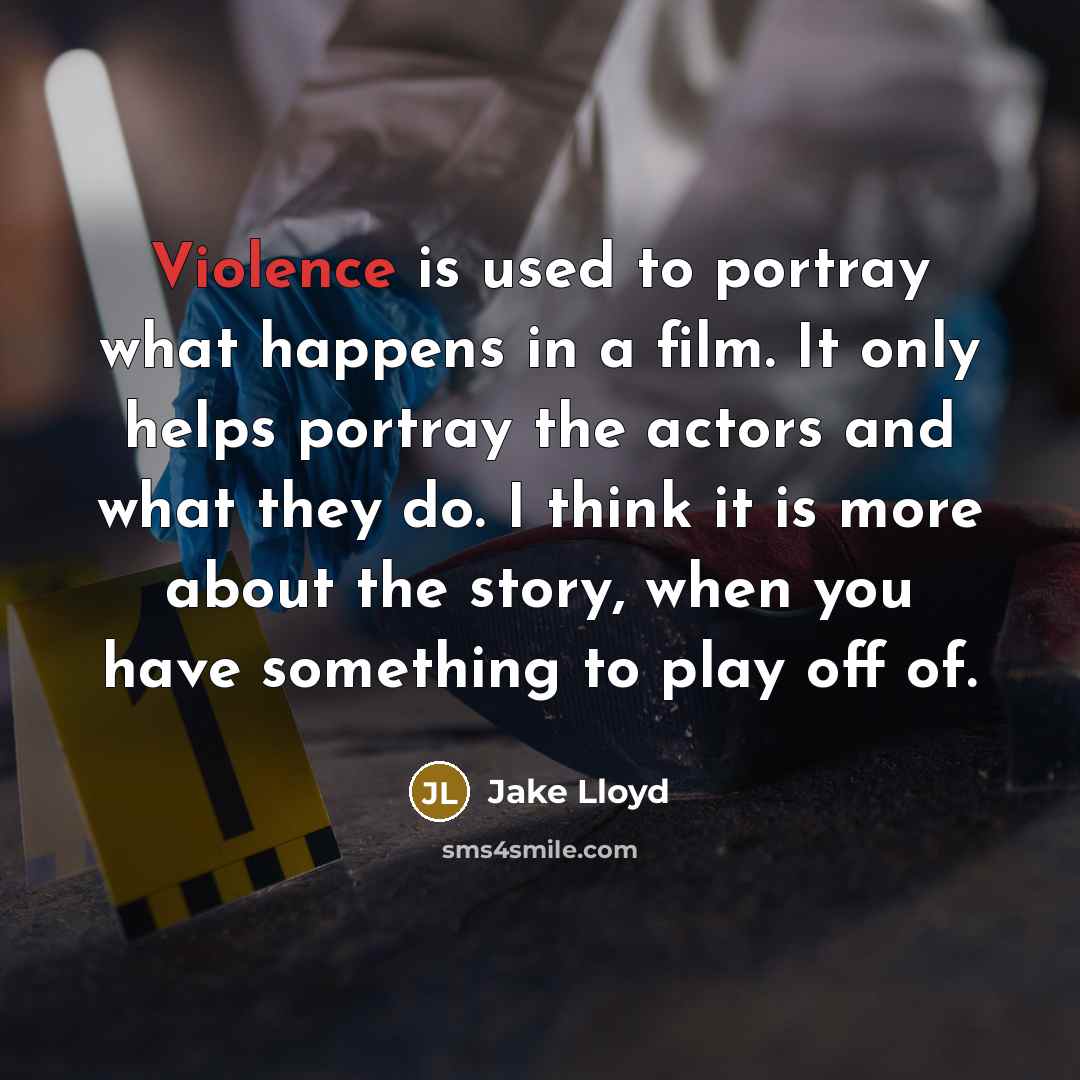“Violence is used to portray what happens in a film.…” quote by Jake Lloyd