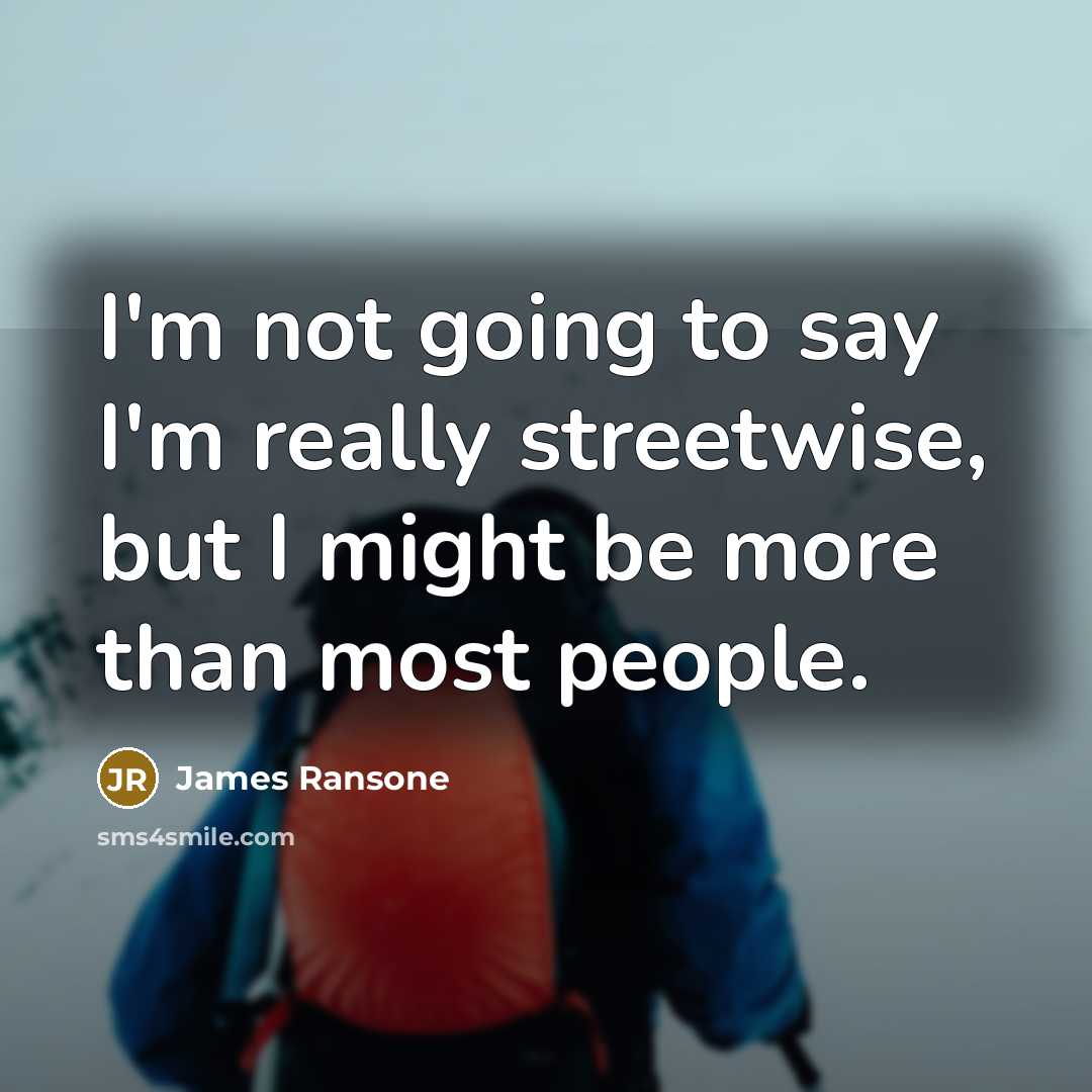 “I'm not going to say I'm really streetwise, but I…” quote by James Ransone