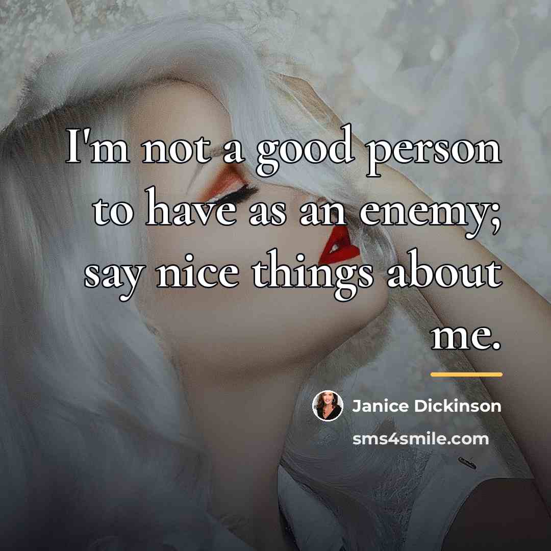 “I'm not a good person to have as an enemy;…” quote by Janice Dickinson