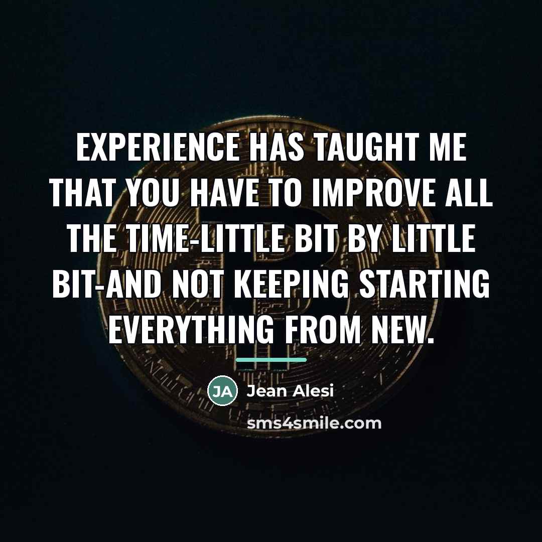 “Experience has taught me that you have to improve all…” quote by Jean Alesi
