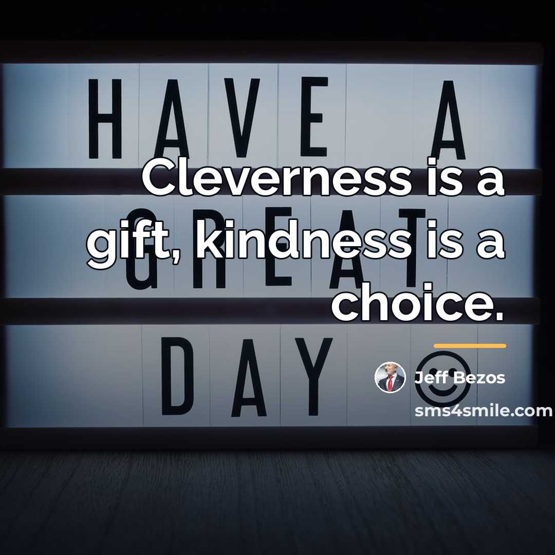 “Cleverness is a gift, kindness is a choice.…” quote by Jeff Bezos