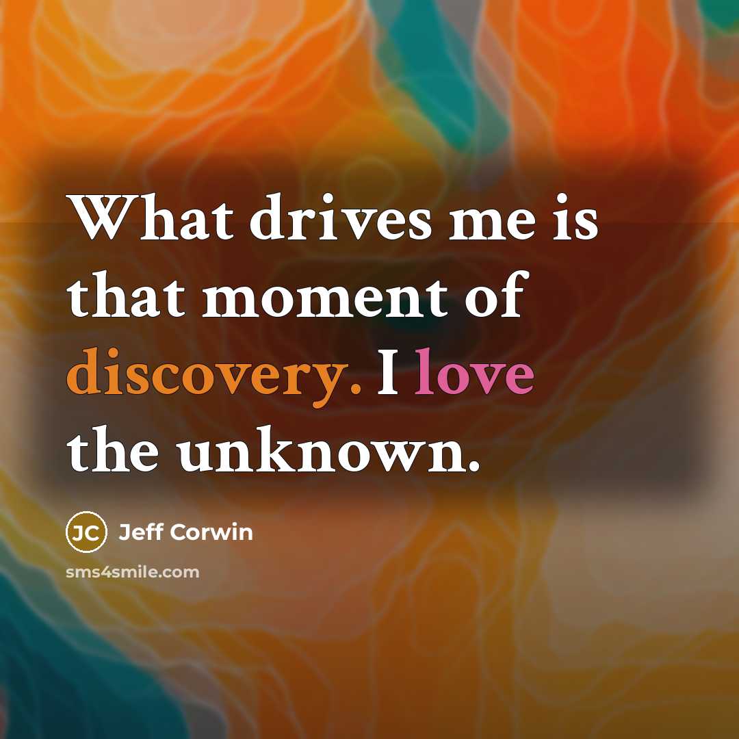 “What drives me is that moment of discovery. I love…” quote by Jeff Corwin