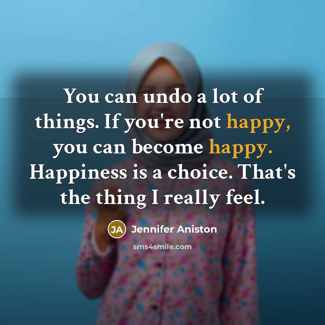 “You can undo a lot of things. If you're not…” quote by Jennifer Aniston
