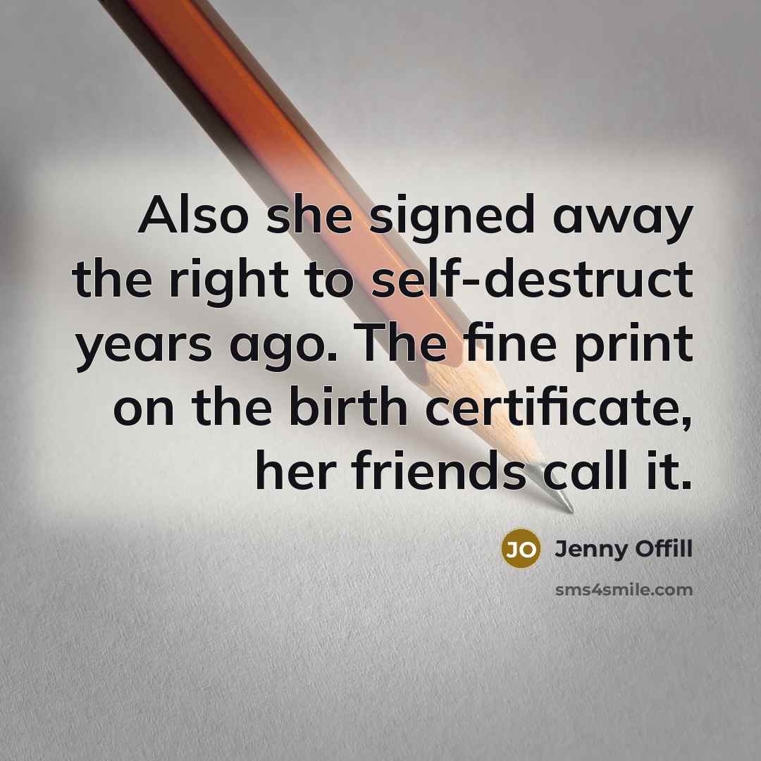 “Also she signed away the right to self-destruct years ago.…” quote by Jenny Offill