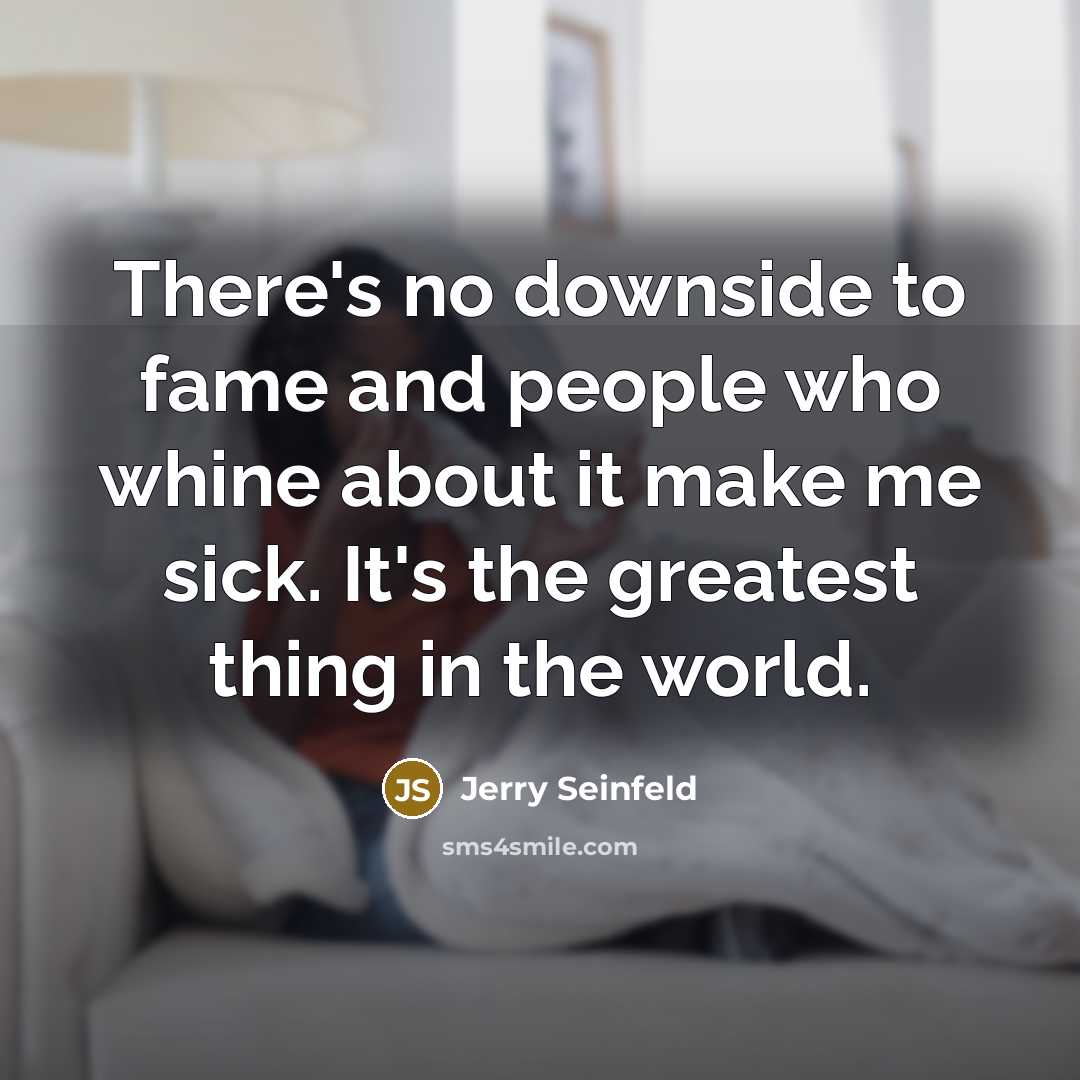 “There's no downside to fame and people who whine about…” quote by Jerry Seinfeld