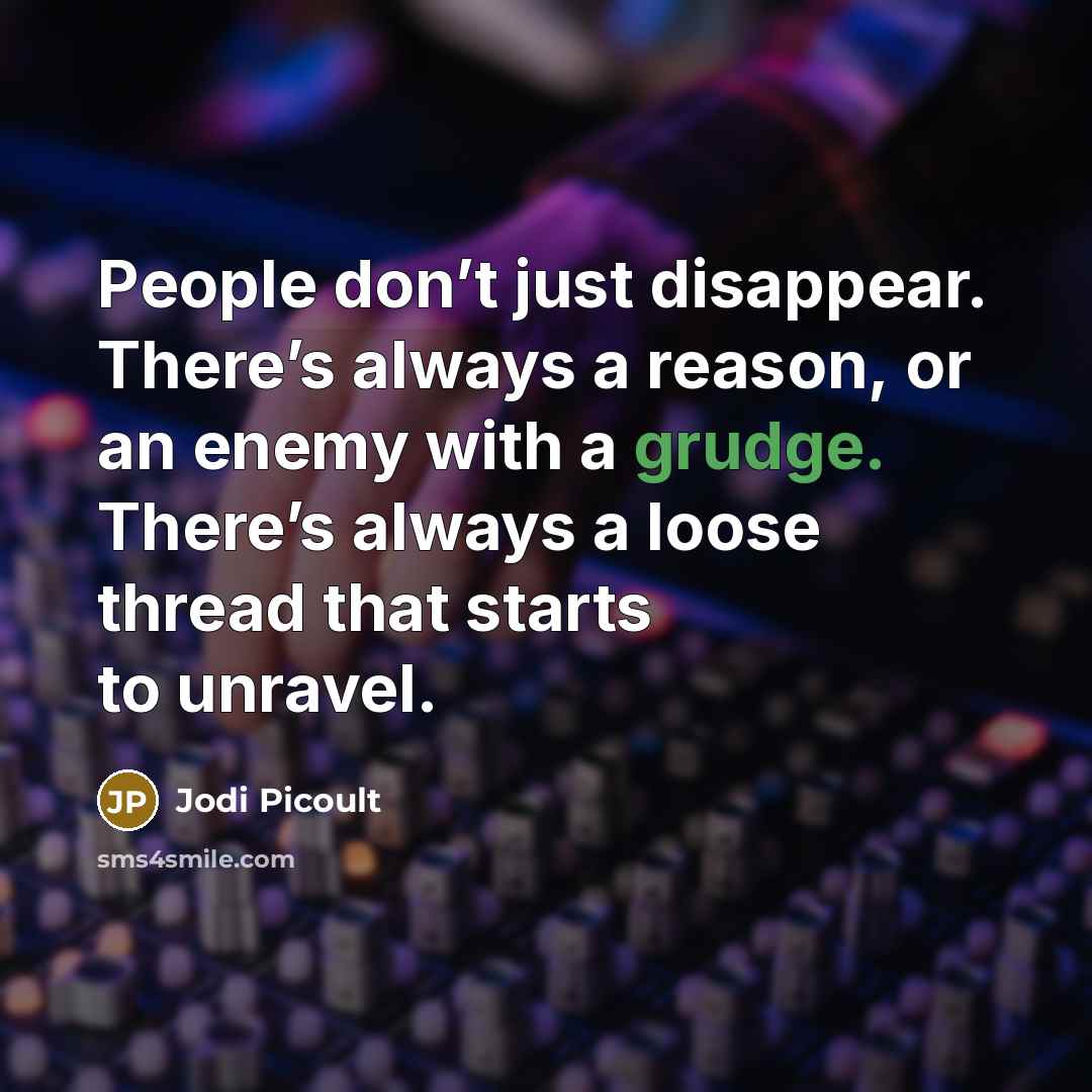 “People don’t just disappear. There’s always a reason, or an…” quote by Jodi Picoult