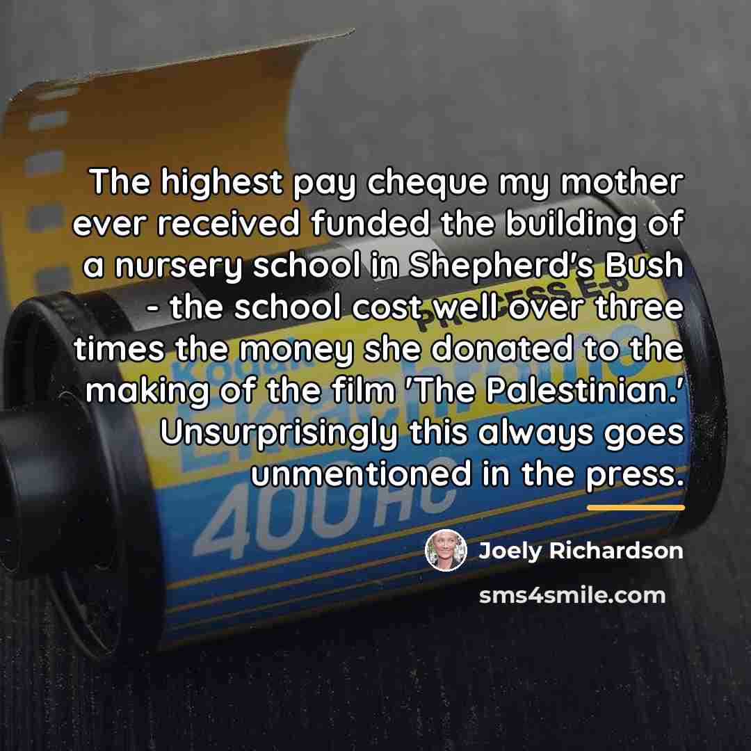 “The highest pay cheque my mother ever received funded the…” quote by Joely Richardson
