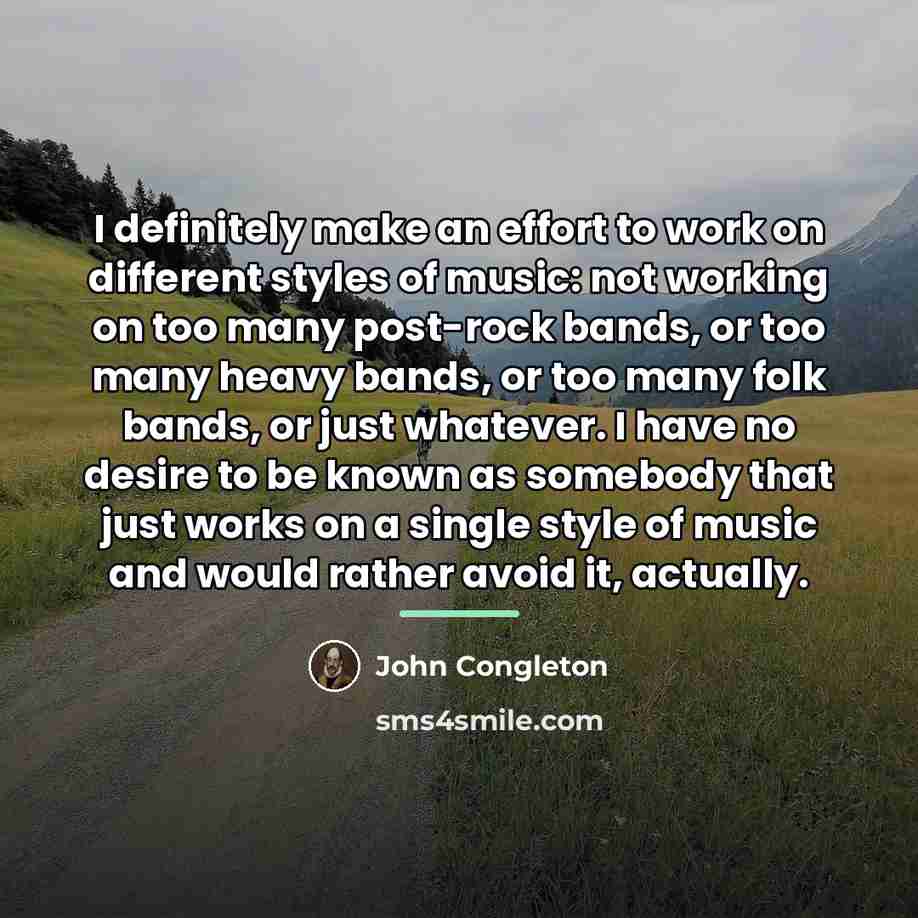 “I definitely make an effort to work on different styles…” quote by John Congleton