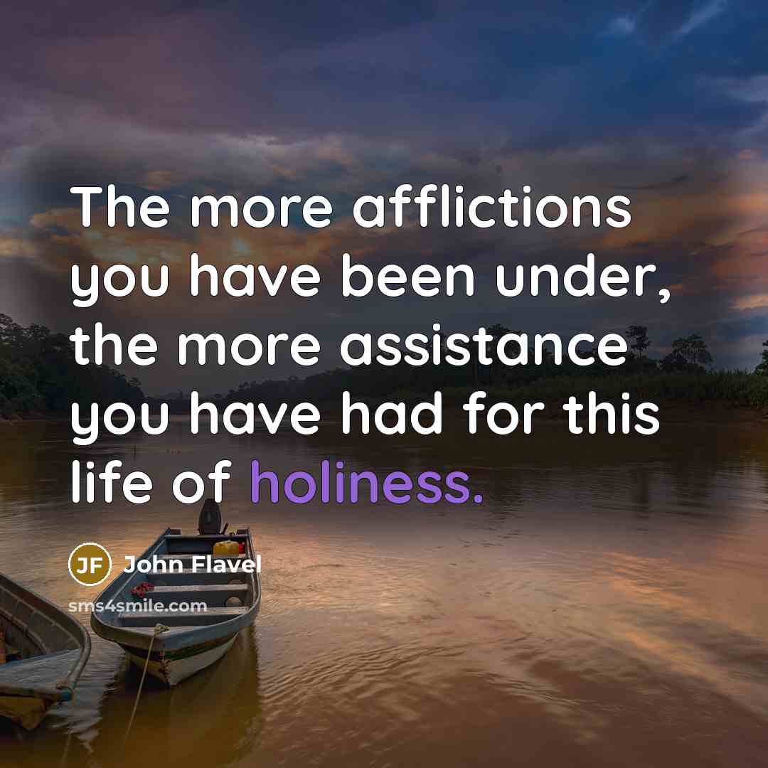 “The more afflictions you have been under, the more assistance…” quote by John Flavel
