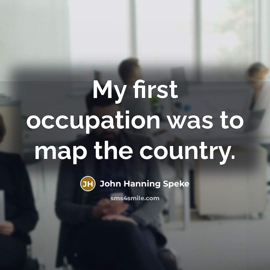 “My first occupation was to map the country.…” quote by John Hanning Speke