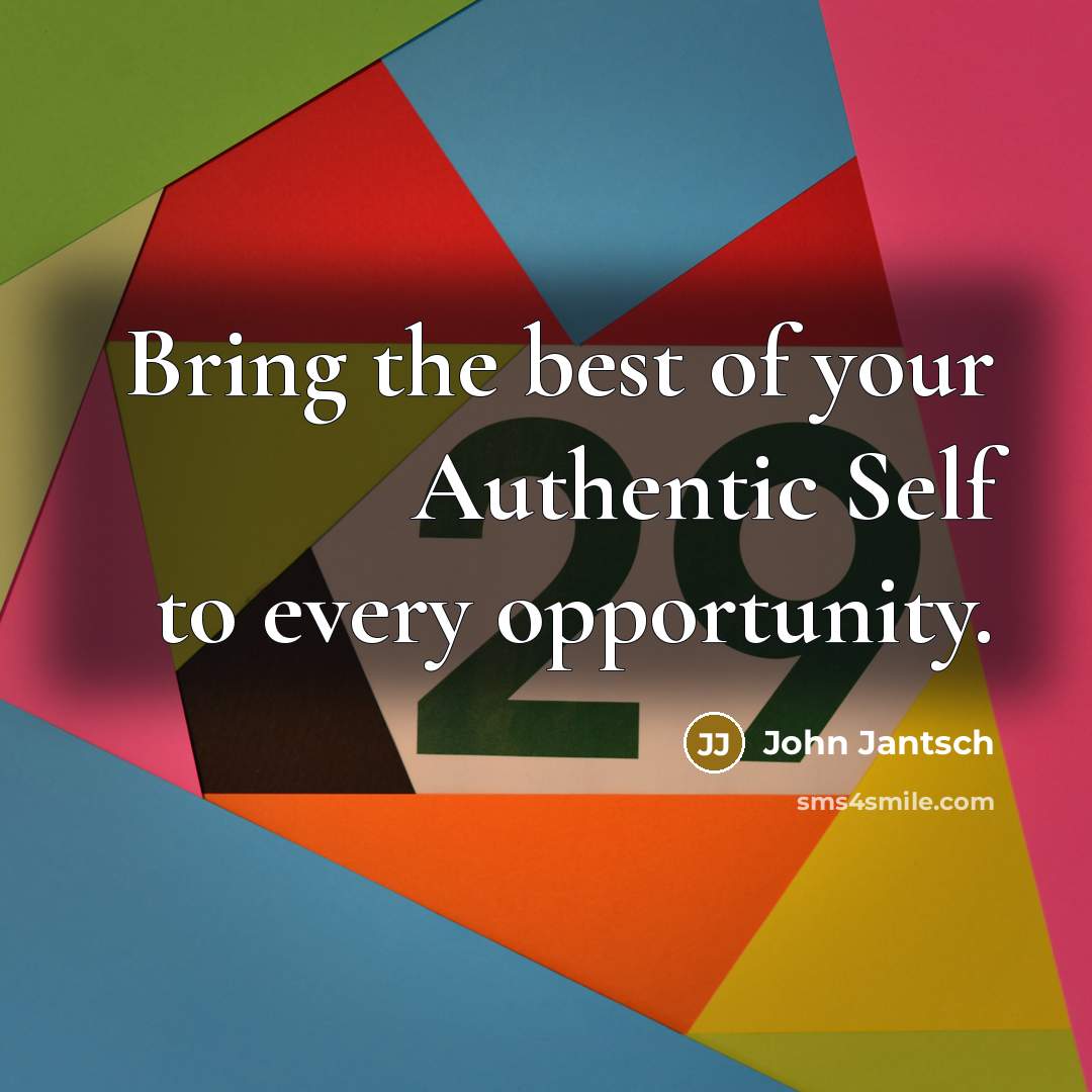 “Bring the best of your Authentic Self to every opportunity.…” quote by John Jantsch