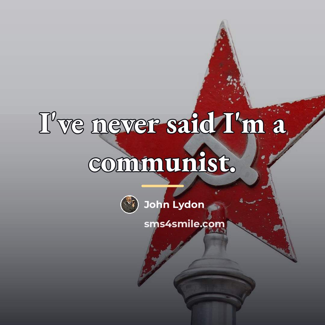 “I've never said I'm a communist.…” quote by John Lydon