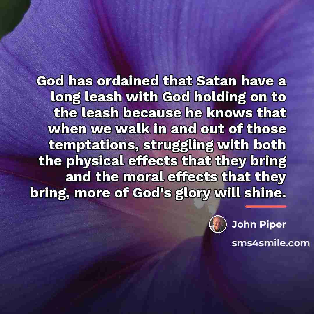 “God has ordained that Satan have a long leash with…” quote by John Piper