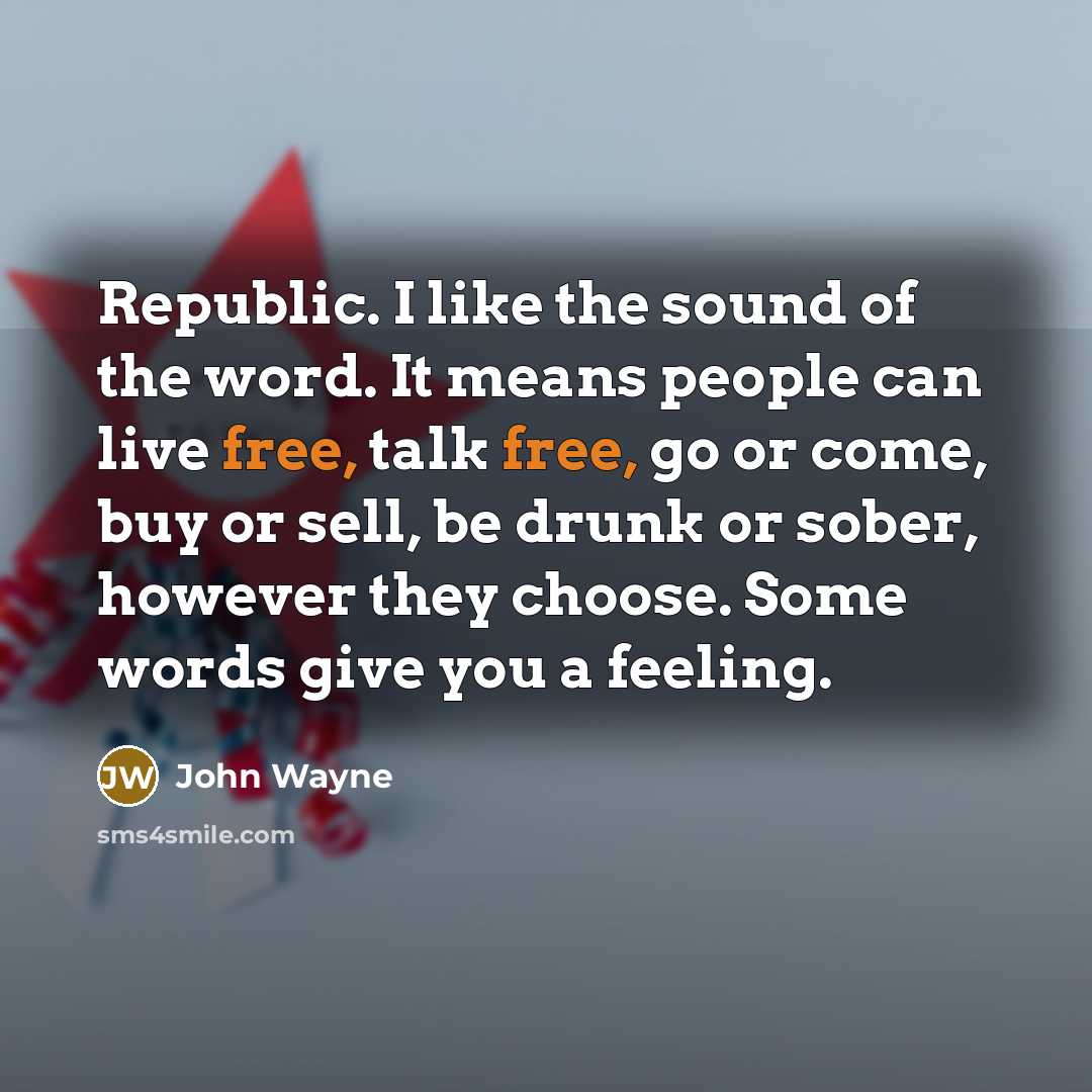“Republic. I like the sound of the word. It means…” quote by John Wayne