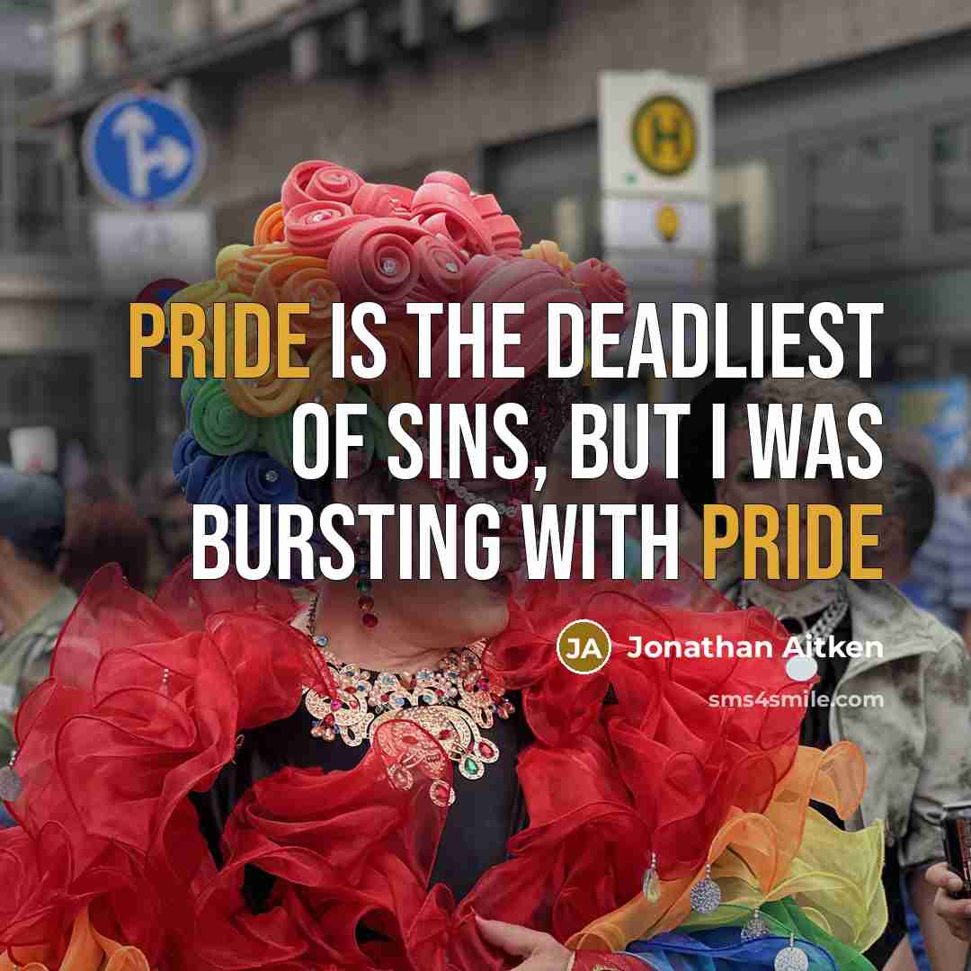 “Pride is the deadliest of sins, but I was bursting…” quote by Jonathan Aitken