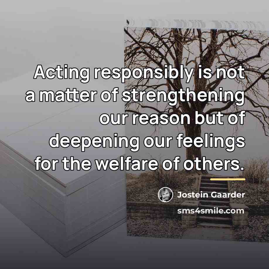 “Acting responsibly is not a matter of strengthening our reason…” quote by Jostein Gaarder