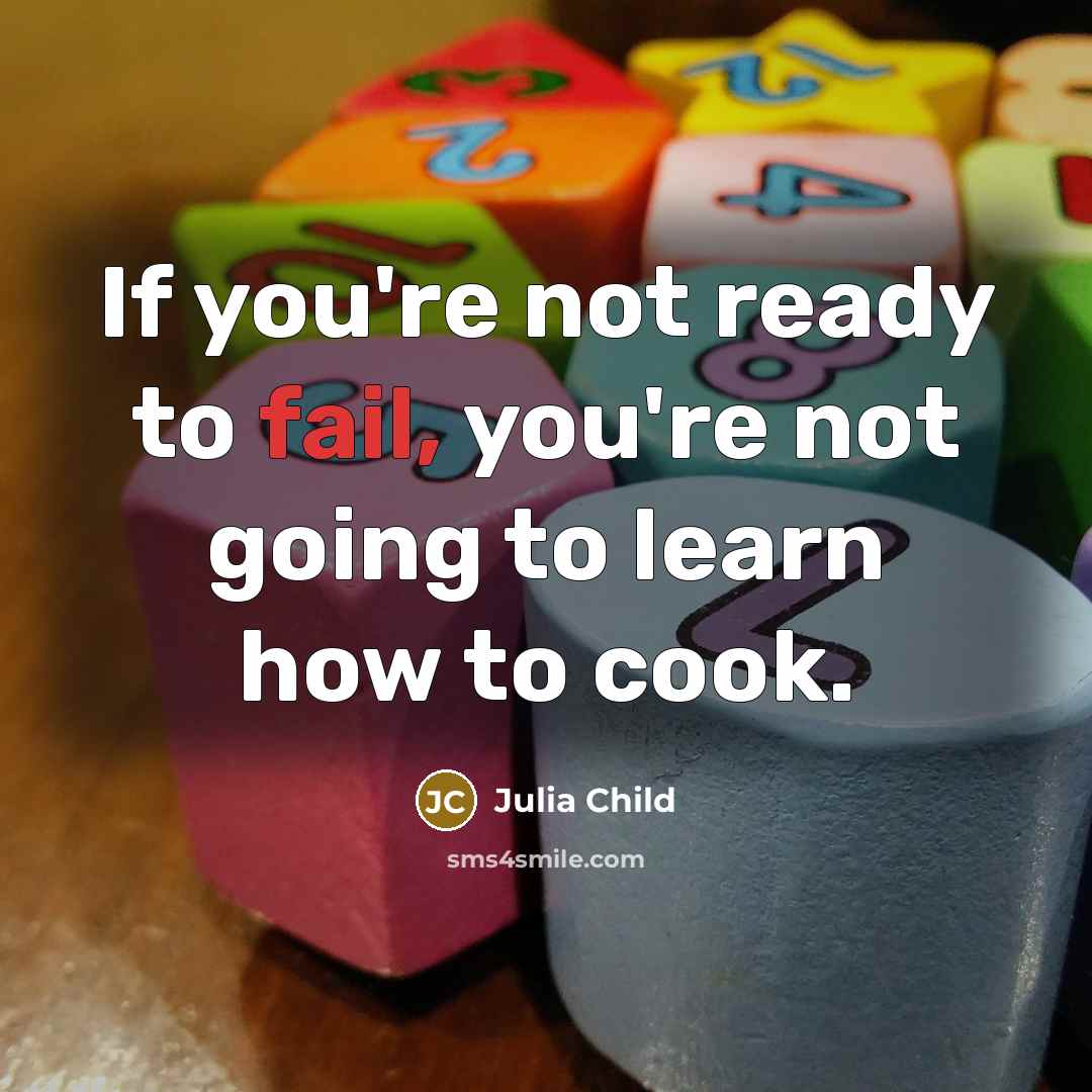 “If you're not ready to fail, you're not going to…” quote by Julia Child