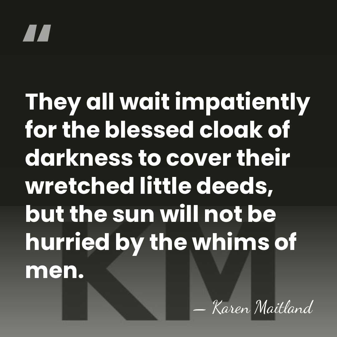 They all wait impatiently for the blessed cloak of darkness to cover&hellip; - Karen Maitland