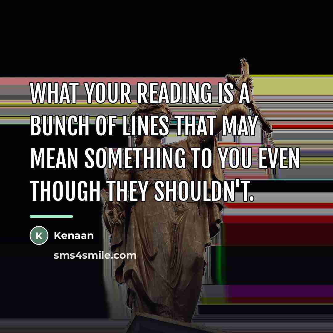 “What your reading is a bunch of lines that may…” quote by Kenaan