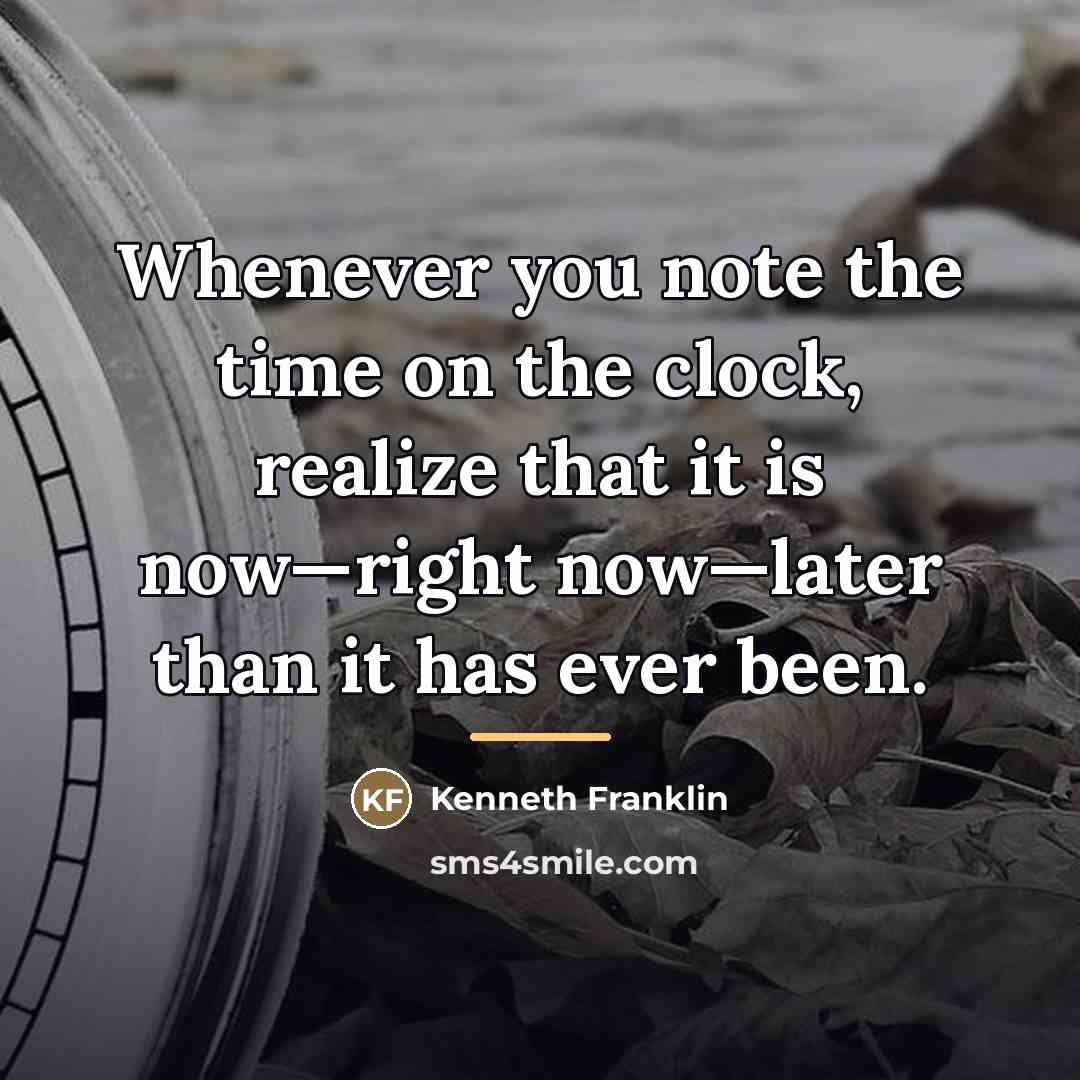 “Whenever you note the time on the clock, realize that…” quote by Kenneth Franklin