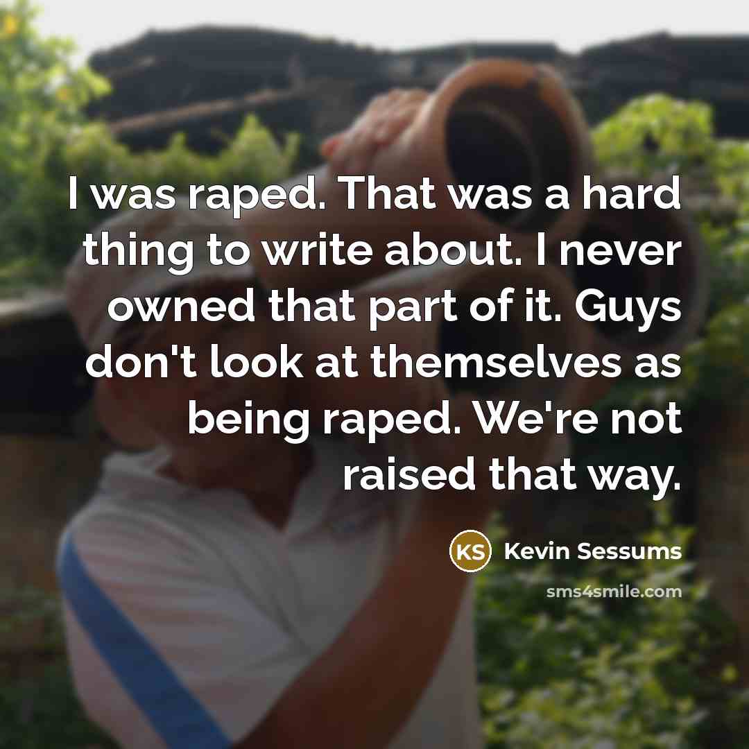 “I was raped. That was a hard thing to write…” quote by Kevin Sessums