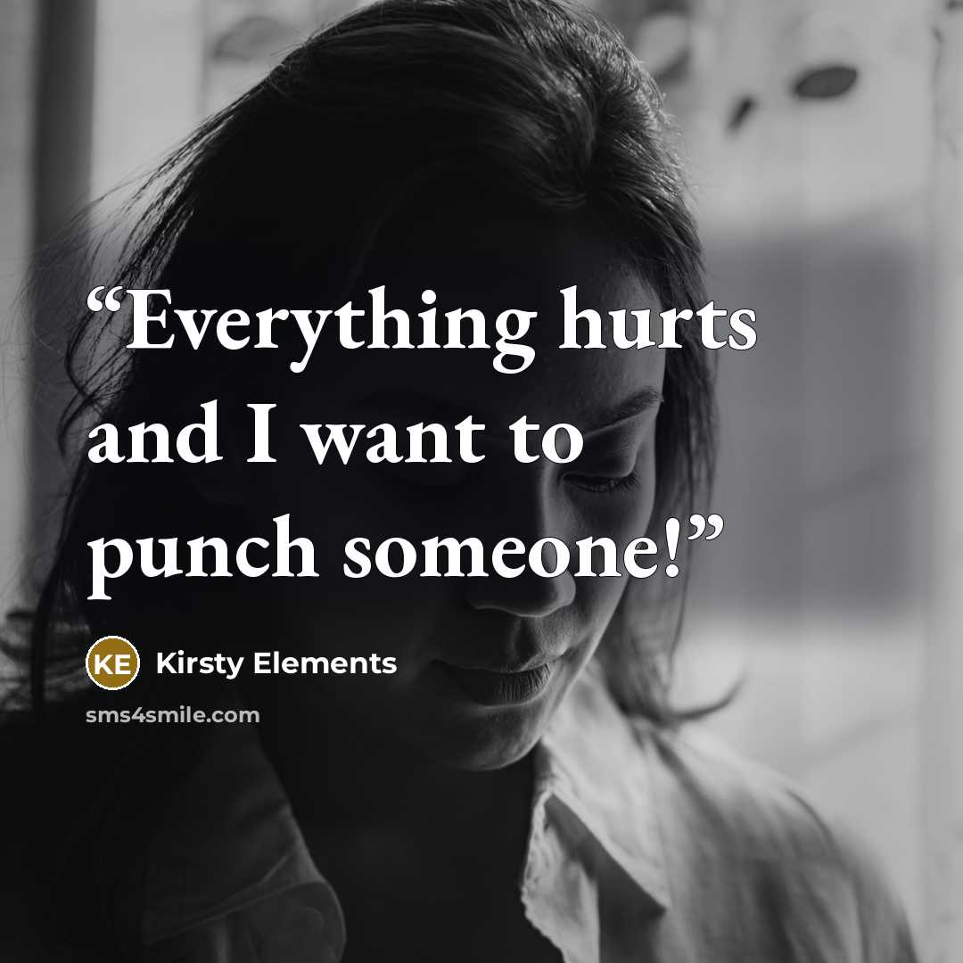 “Everything hurts and I want to punch someone!” quote by Kirsty Elements
