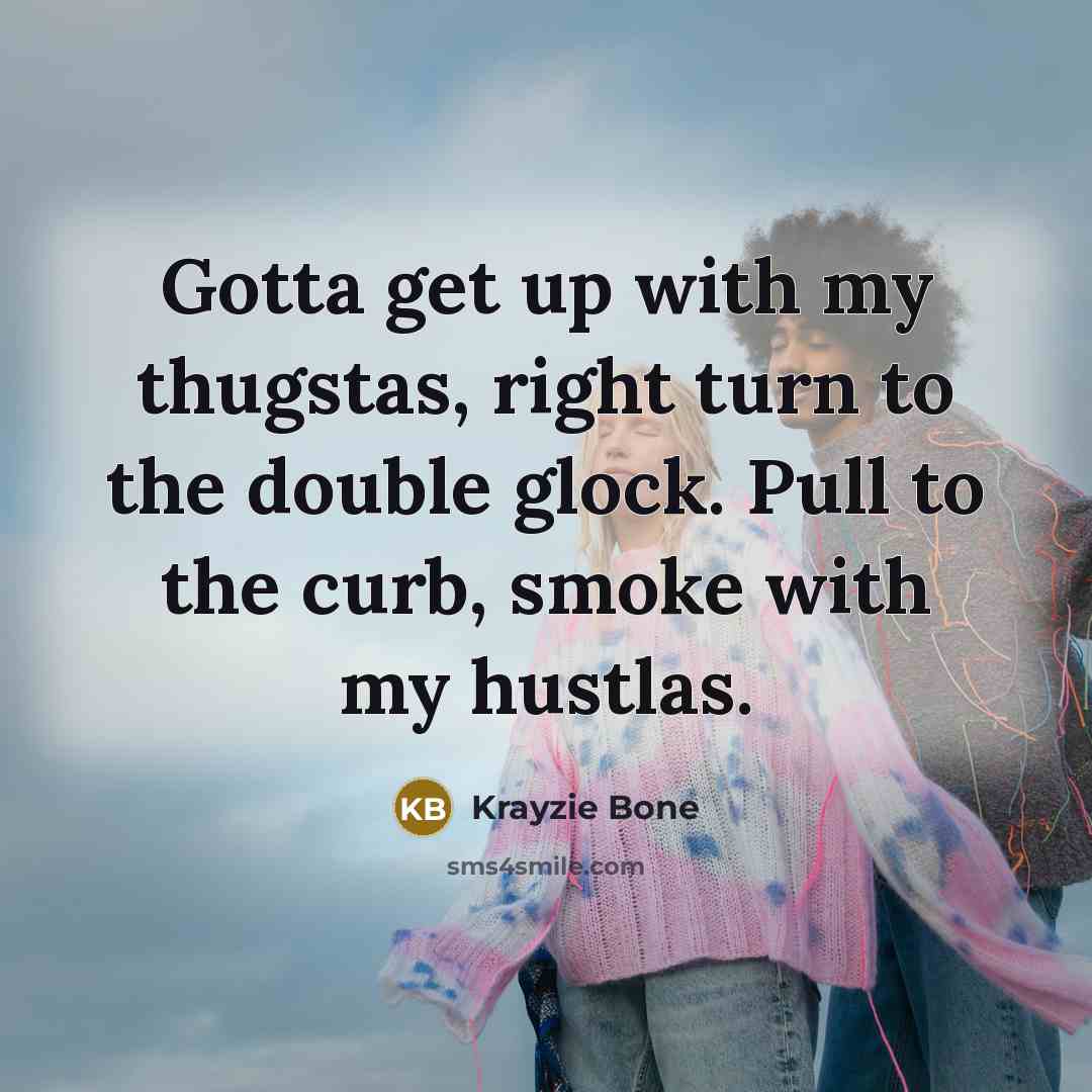 “Gotta get up with my thugstas, right turn to the…” quote by Krayzie Bone