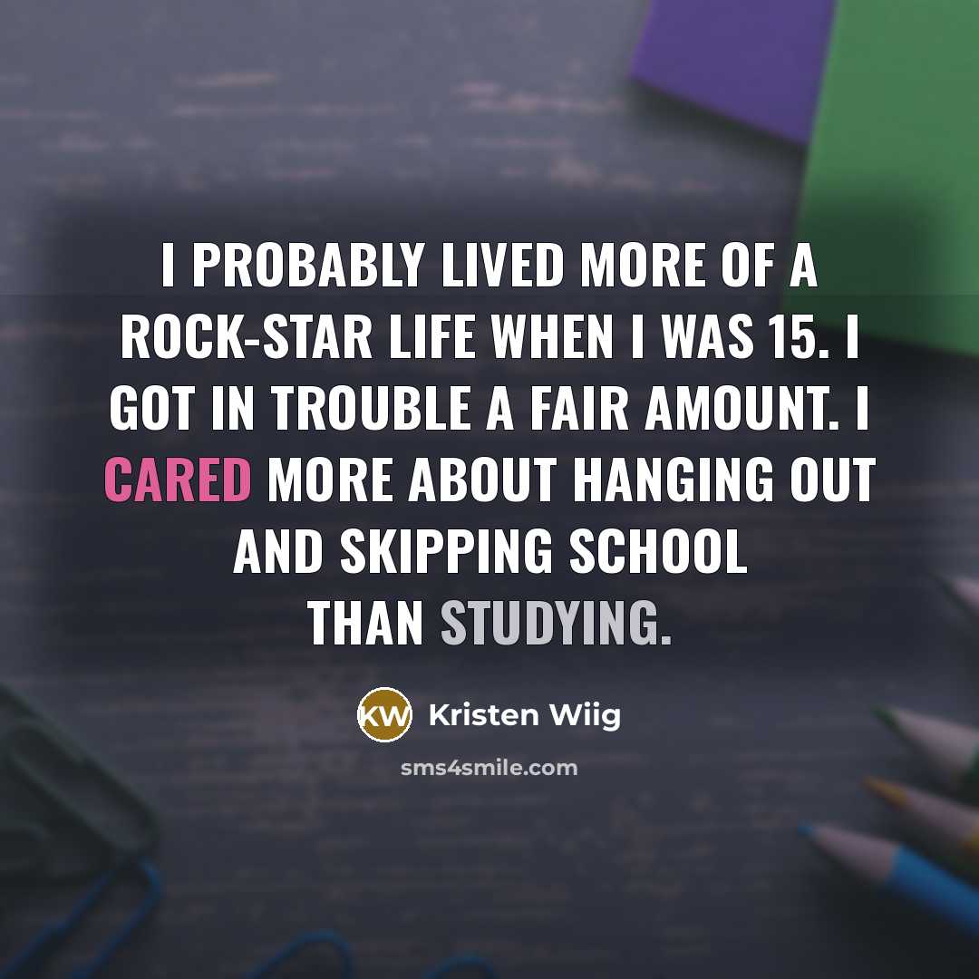 “I probably lived more of a rock-star life when I…” quote by Kristen Wiig
