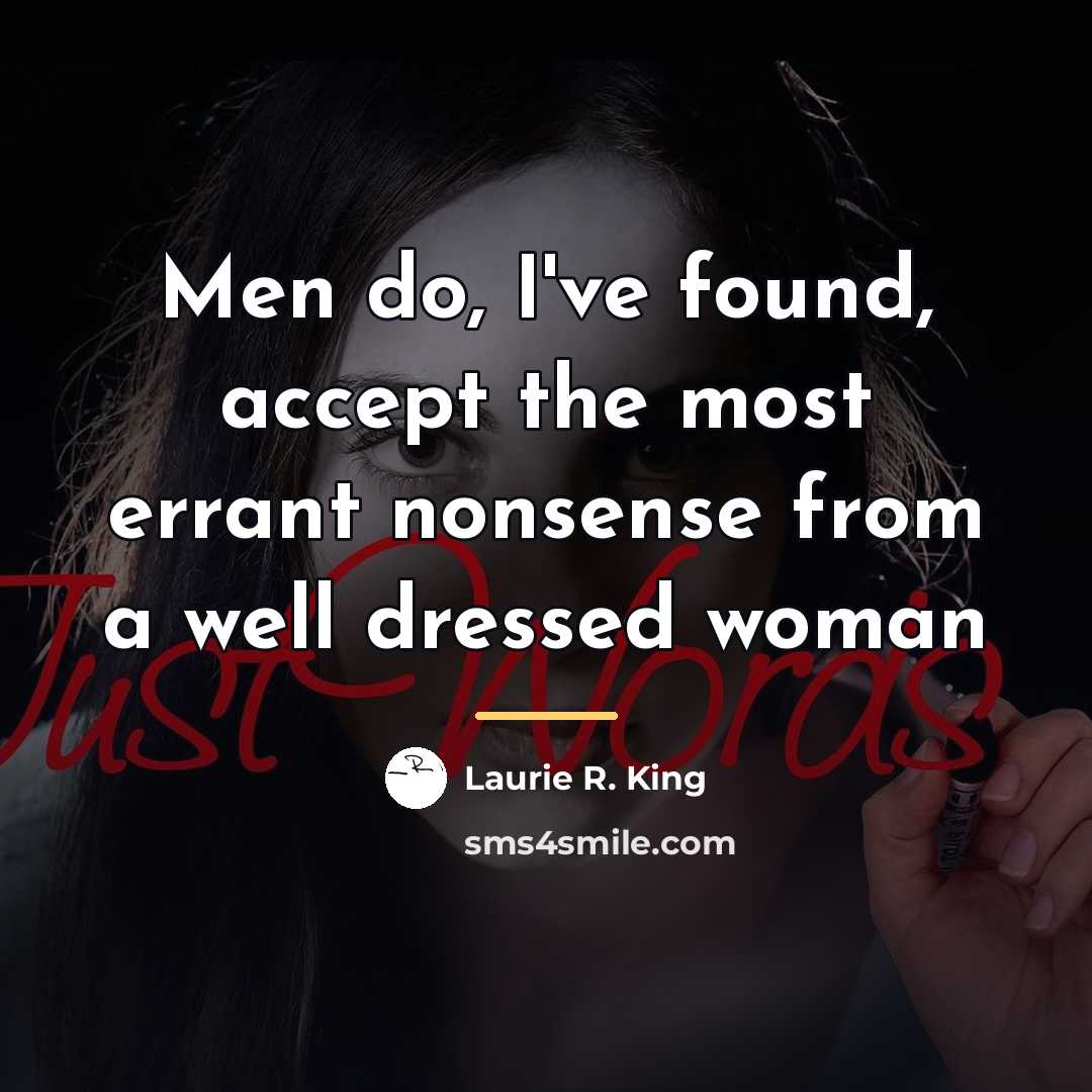 “Men do, I've found, accept the most errant nonsense from…” quote by Laurie R. King