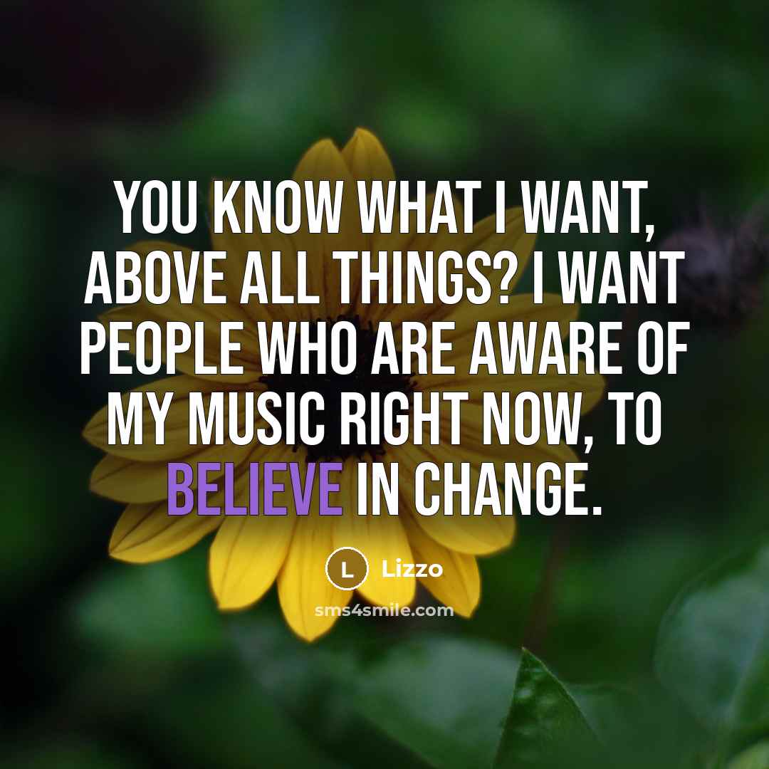 “You know what I want, above all things? I want…” quote by Lizzo