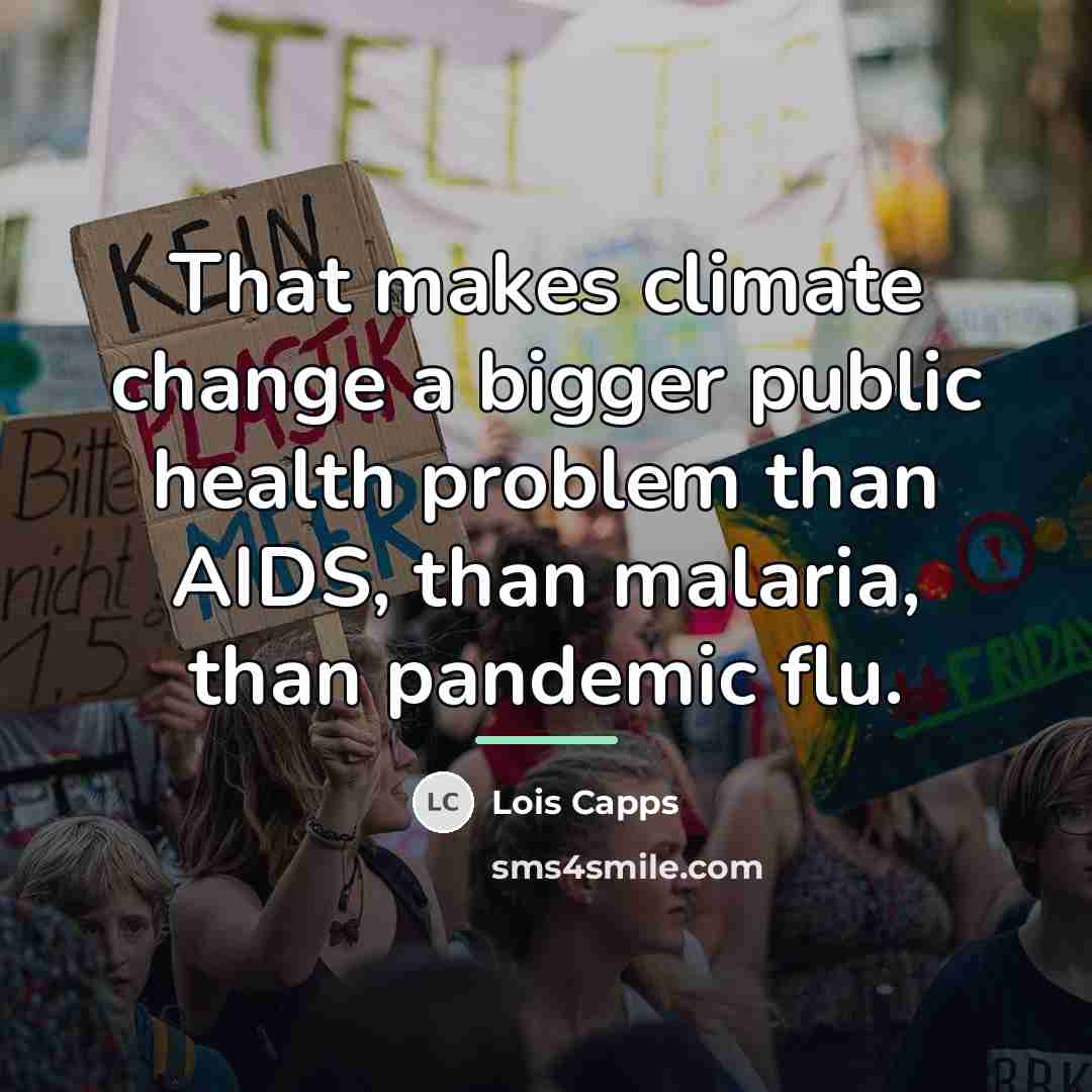 “That makes climate change a bigger public health problem than…” quote by Lois Capps