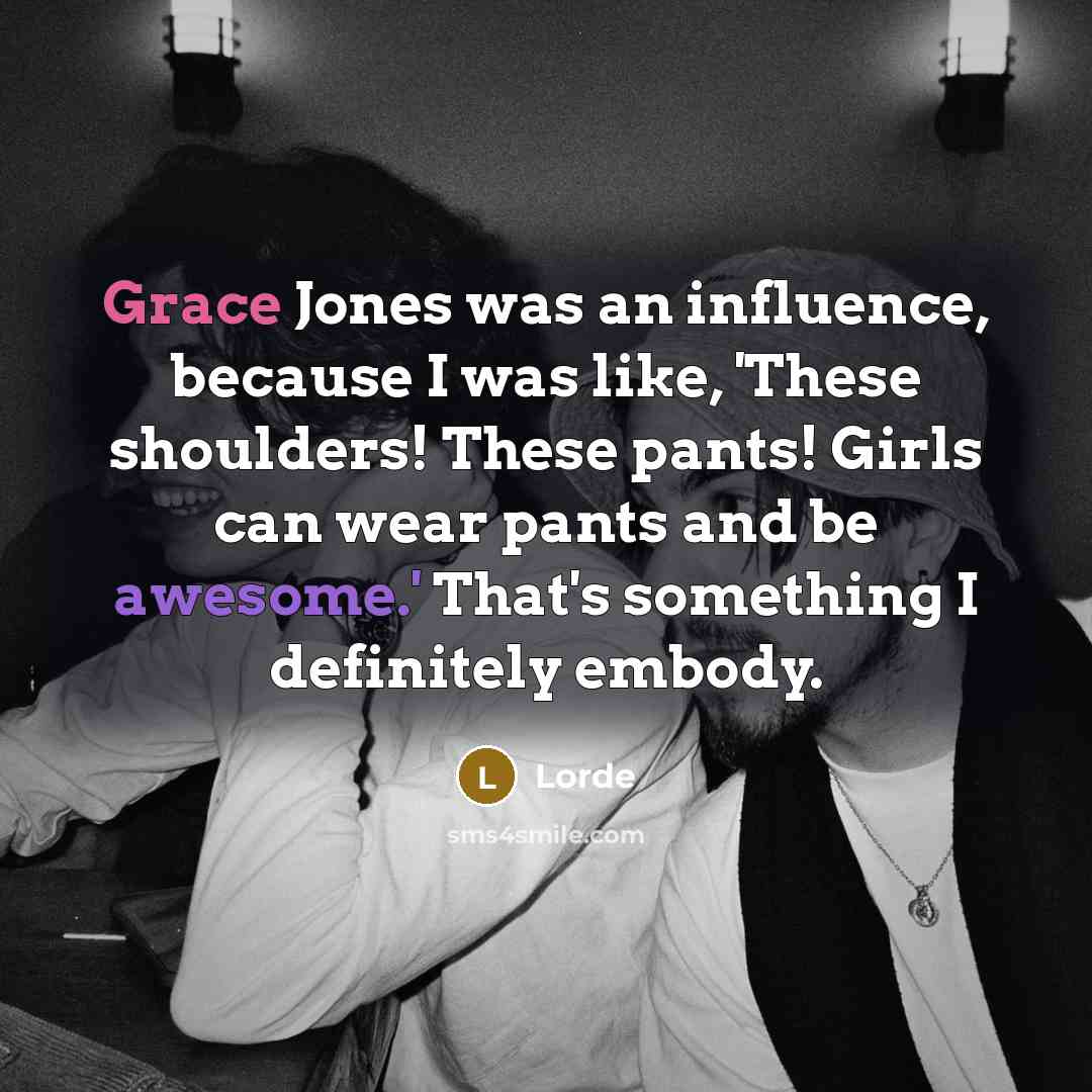 “Grace Jones was an influence, because I was like, 'These…” quote by Lorde