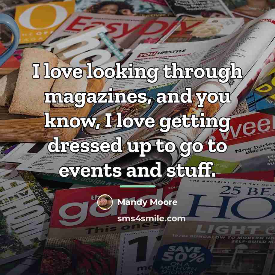 “I love looking through magazines, and you know, I love…” quote by Mandy Moore
