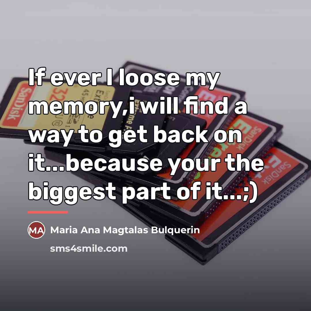 “If ever I loose my memory,i will find a way…” quote by Maria Ana Magtalas Bulquerin