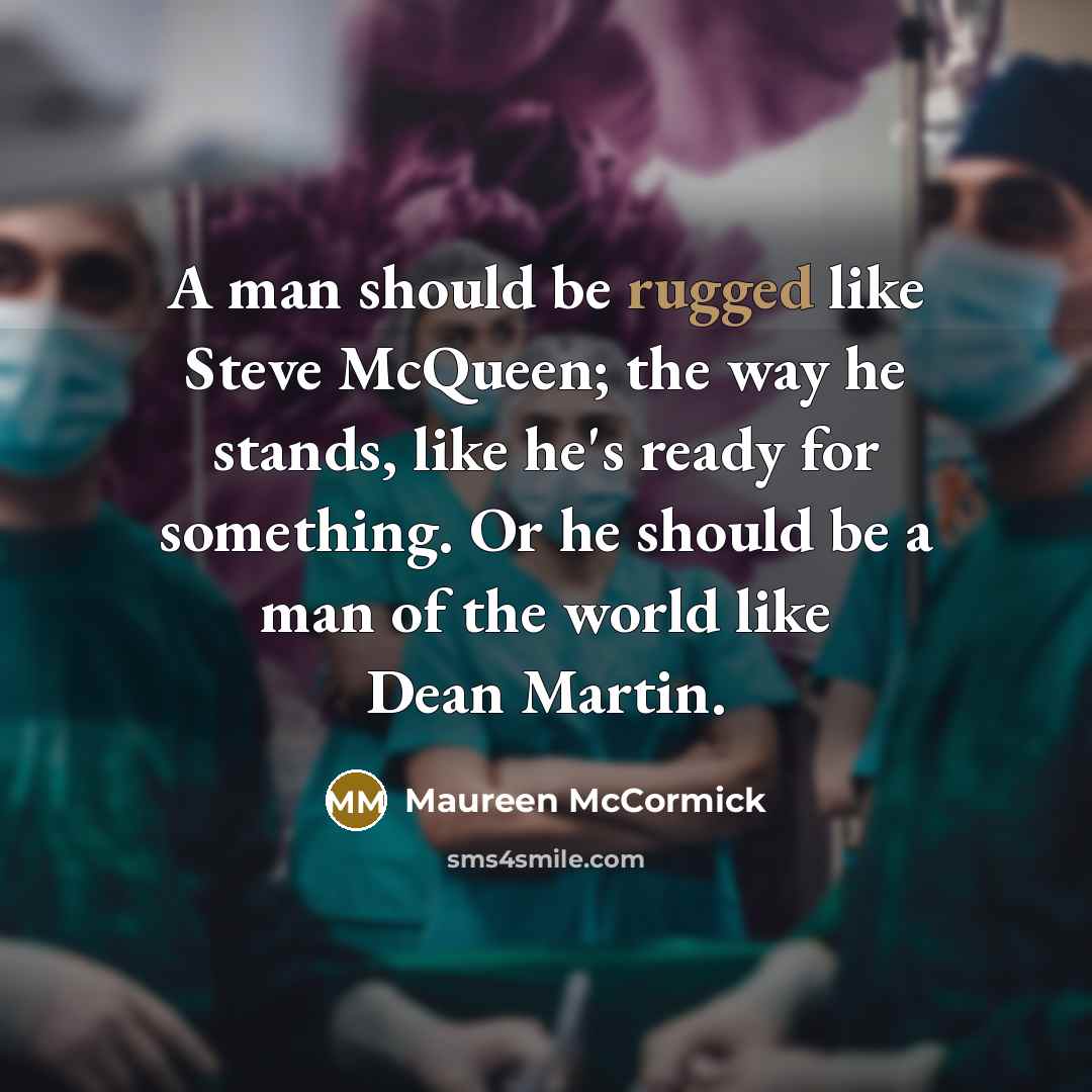 “A man should be rugged like Steve McQueen; the way…” quote by Maureen McCormick