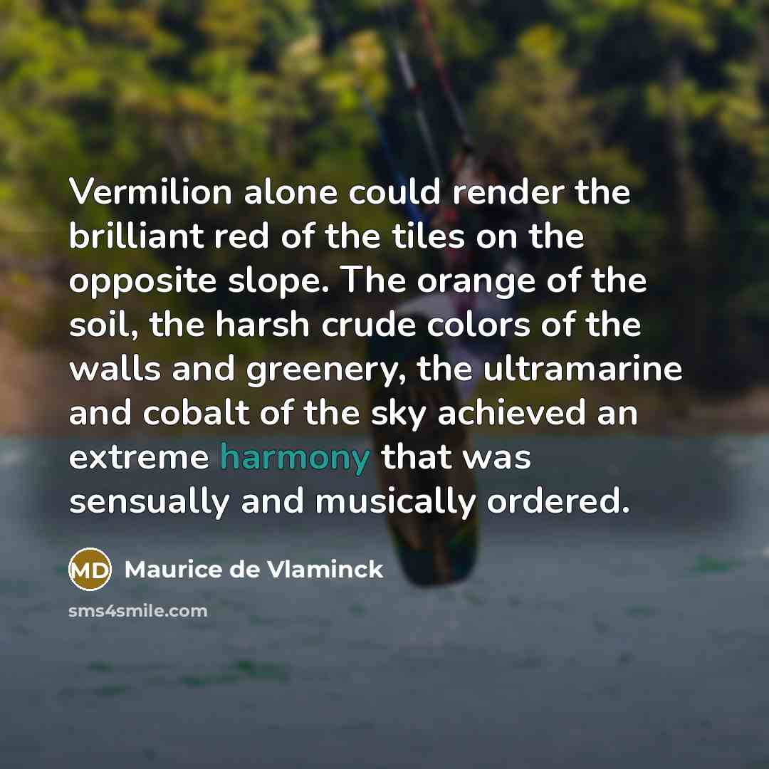 “Vermilion alone could render the brilliant red of the tiles…” quote by Maurice de Vlaminck