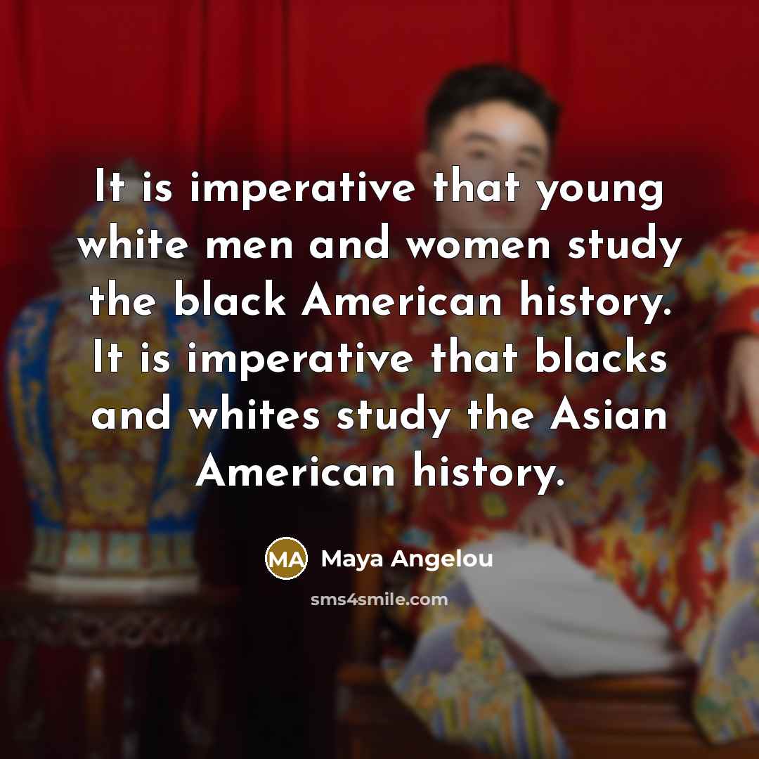“It is imperative that young white men and women study…” quote by Maya Angelou