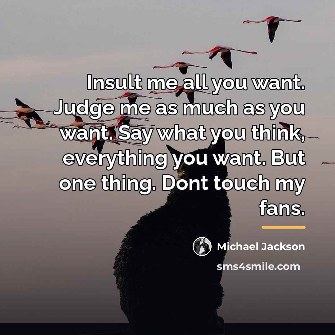“Insult me all you want. Judge me as much as…” quote by Michael Jackson