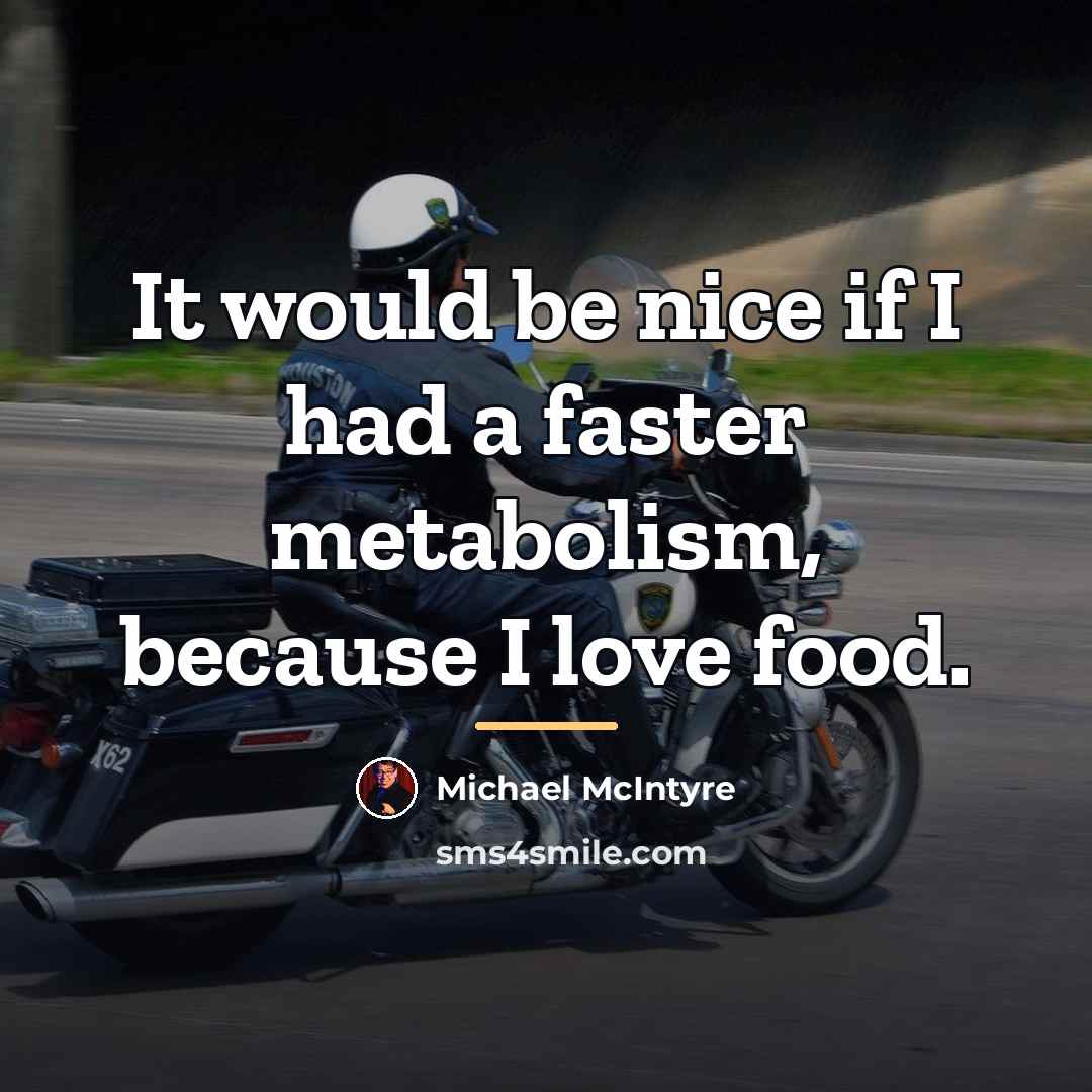 “It would be nice if I had a faster metabolism,…” quote by Michael McIntyre