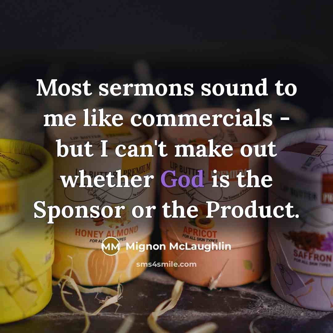 “Most sermons sound to me like commercials - but I…” quote by Mignon McLaughlin