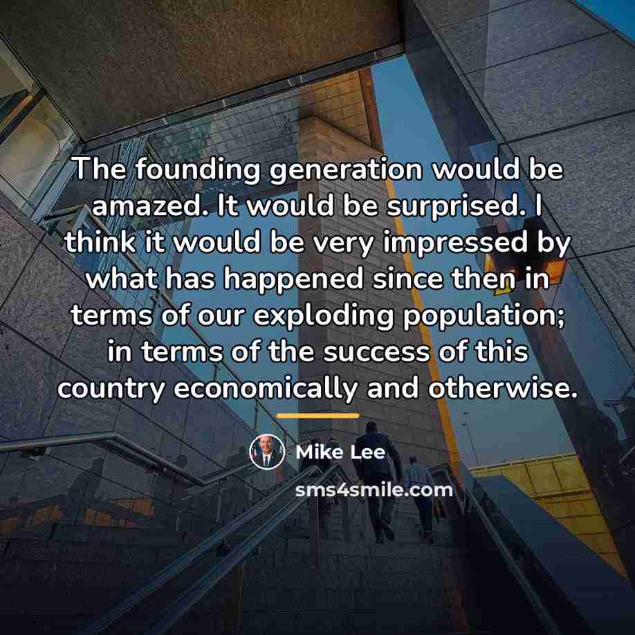 “The founding generation would be amazed. It would be surprised.…” quote by Mike Lee