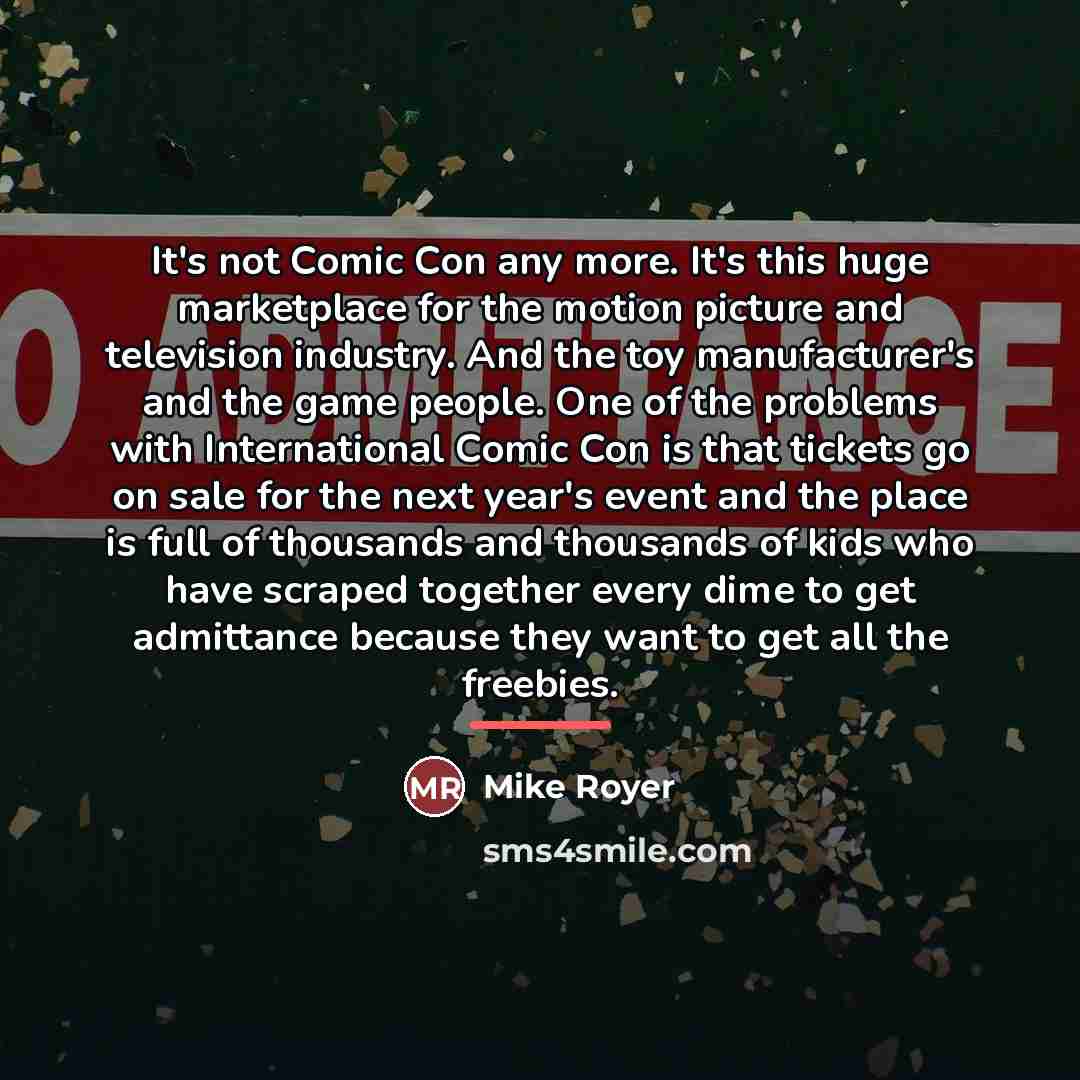 “It's not Comic Con any more. It's this huge marketplace…” quote by Mike Royer