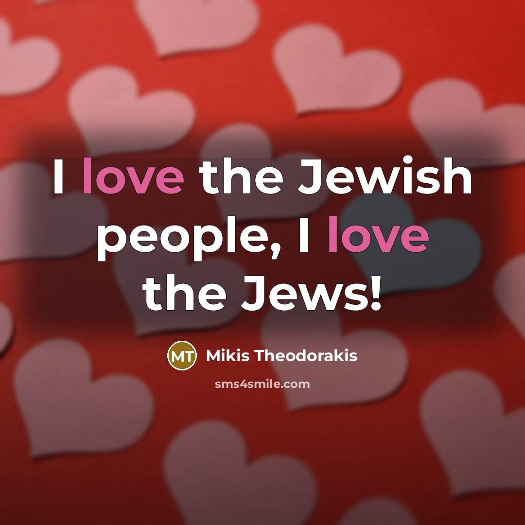 “I love the Jewish people, I love the Jews!…” quote by Mikis Theodorakis