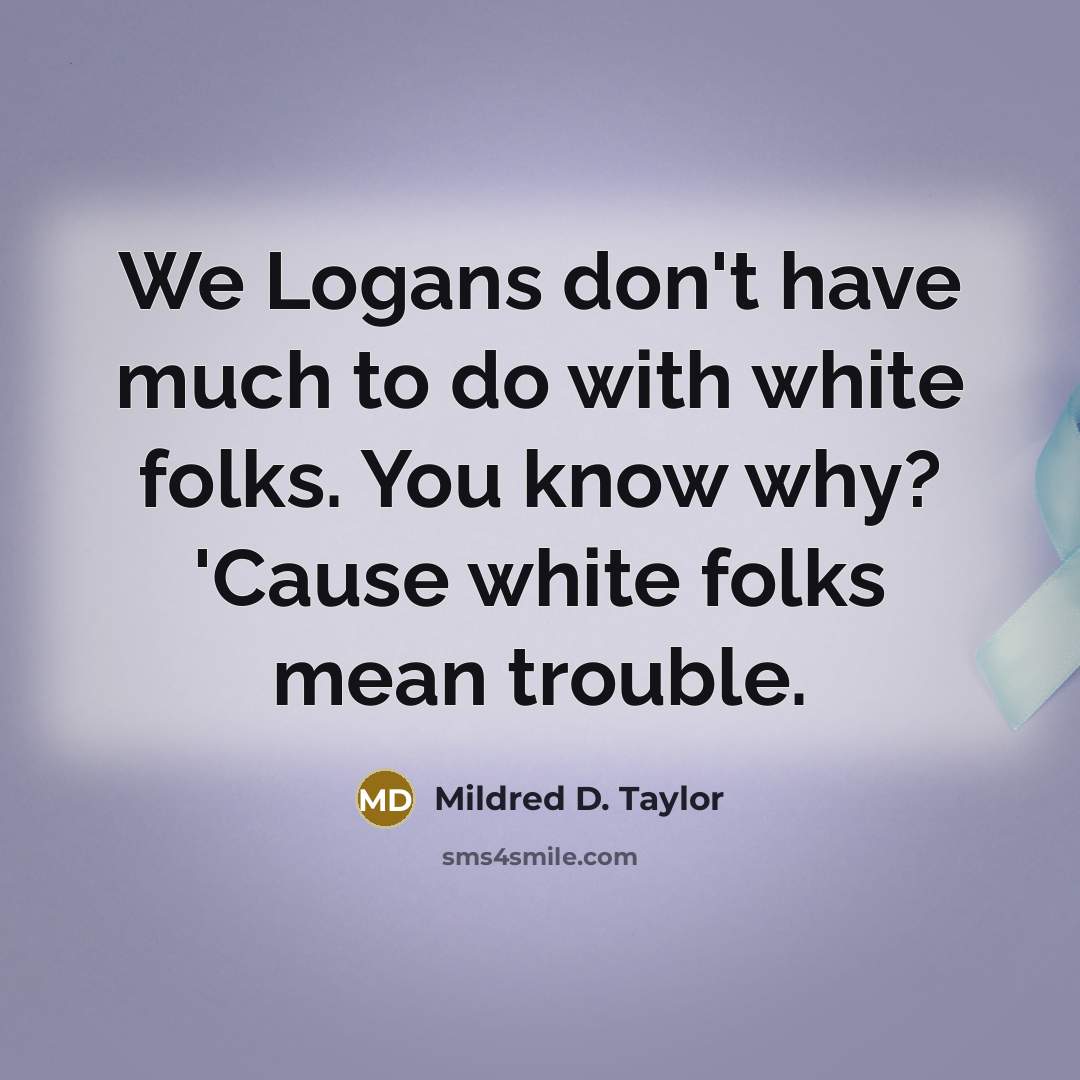 “We Logans don't have much to do with white folks.…” quote by Mildred D. Taylor