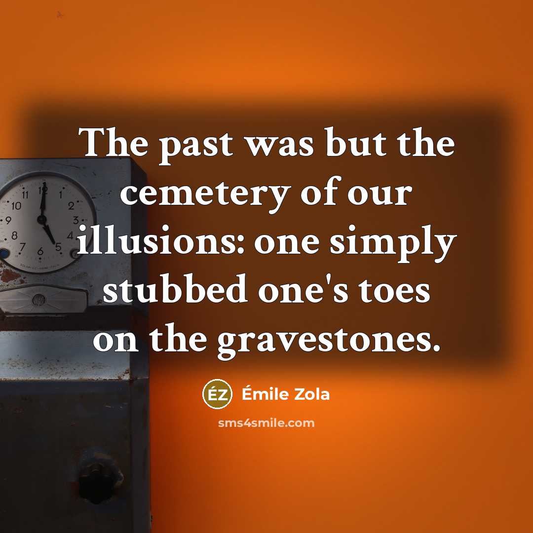 “The past was but the cemetery of our illusions: one…” quote by Emile Zola