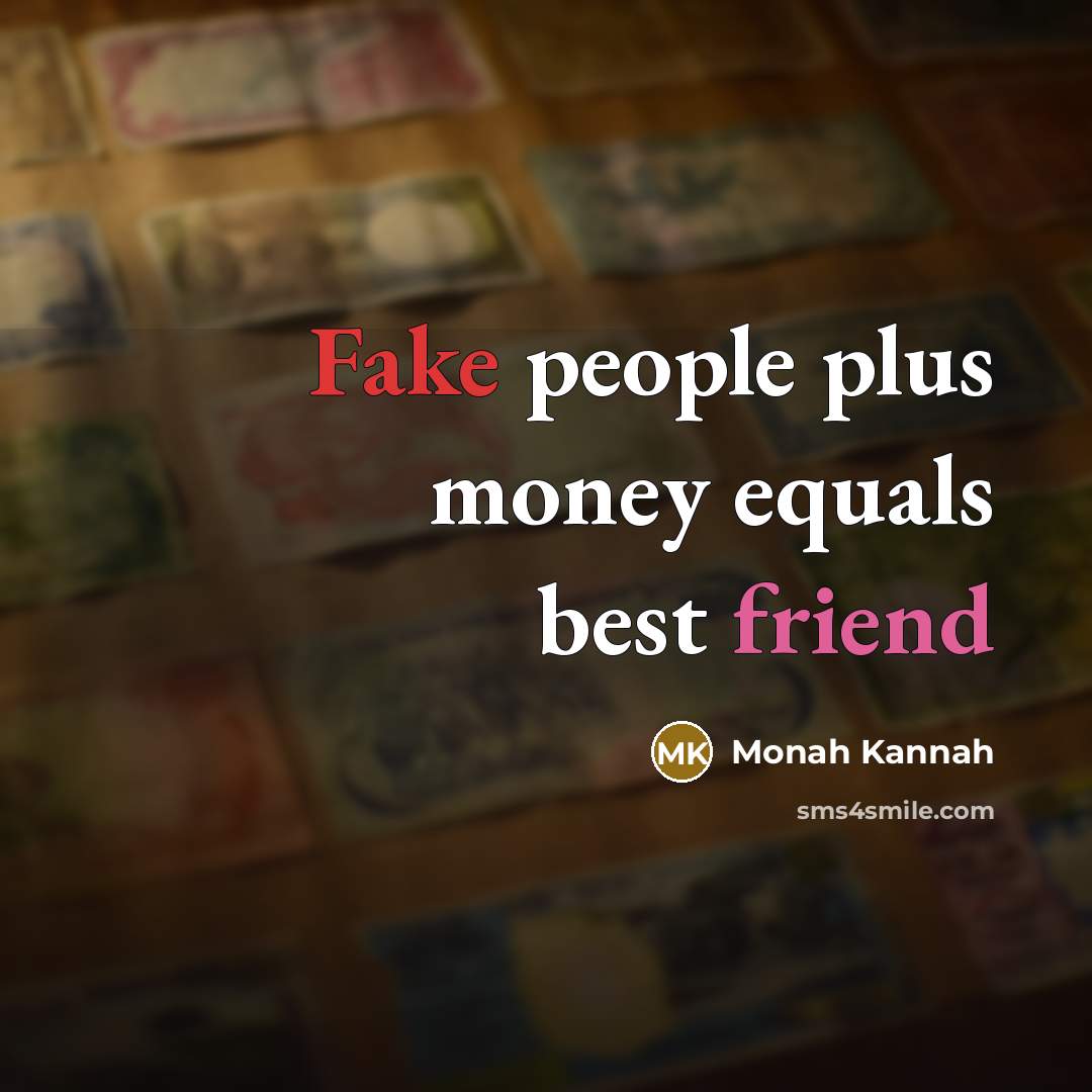 “Fake people plus money equals best friend…” quote by Monah Kannah